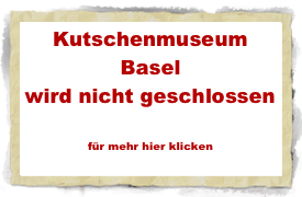 Kutschenmuseum Basel
wird nicht geschlossen

für mehr hier klicken